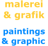malerei & grafik �paintings  & graphic